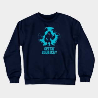 Gettin' Squatchy Crewneck Sweatshirt